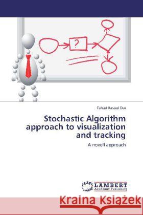 Stochastic Algorithm approach to visualization and tracking : A novell approach Dar, Fahad Rasool 9783659199950