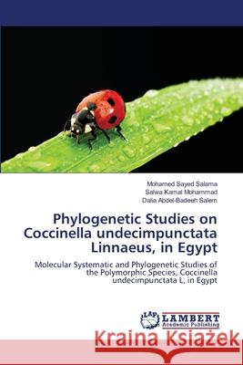 Phylogenetic Studies on Coccinella undecimpunctata Linnaeus, in Egypt Mohamed Sayed Salama, Salwa Kamal Mohammad, Dalia Abdel-Badeeh Salem 9783659200205 LAP Lambert Academic Publishing