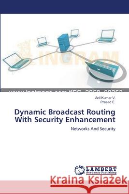 Dynamic Broadcast Routing With Security Enhancement V, Anil Kumar 9783659200274