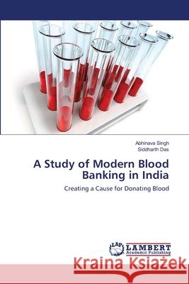 A Study of Modern Blood Banking in India Abhinava Singh Siddharth Das 9783659200298