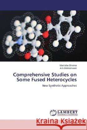 Comprehensive Studies on Some Fused Heterocycles : New Synthetic Approaches Sharma, Manisha; Maheshwari, Arti 9783659200335 LAP Lambert Academic Publishing