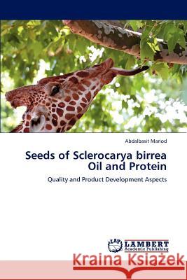 Seeds of Sclerocarya Birrea Oil and Protein Abdalbasit Mariod 9783659200441 LAP Lambert Academic Publishing