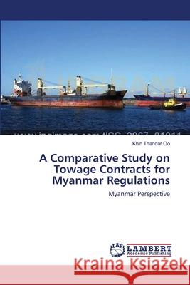 A Comparative Study on Towage Contracts for Myanmar Regulations Khin Thandar Oo 9783659200533