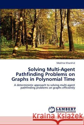 Solving Multi-Agent Pathfinding Problems on Graphs in Polynomial Time Mokhtar Khorshid 9783659200779 LAP Lambert Academic Publishing