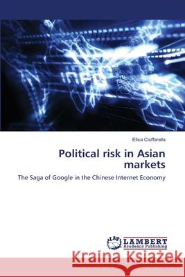 Political risk in Asian markets Ciuffarella, Elisa 9783659200861 LAP Lambert Academic Publishing