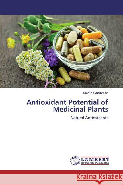 Antioxidant Potential of Medicinal Plants : Natural Antioxidants Ambreen, Madiha 9783659200977