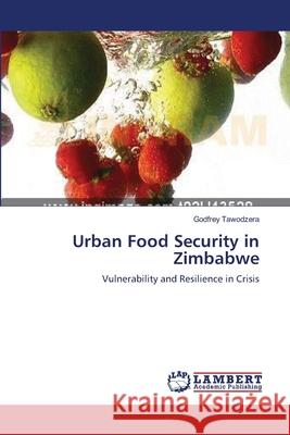 Urban Food Security in Zimbabwe Godfrey Tawodzera 9783659201066 LAP Lambert Academic Publishing