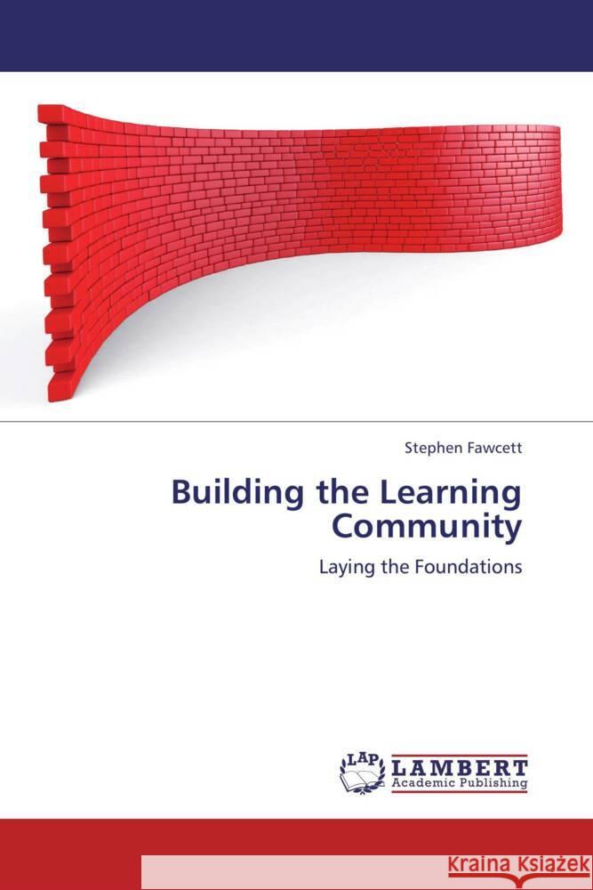 Building the Learning Community : Laying the Foundations Fawcett, Stephen 9783659201080 LAP Lambert Academic Publishing