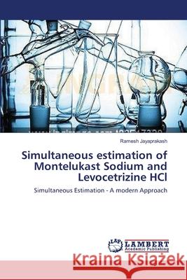Simultaneous estimation of Montelukast Sodium and Levocetrizine HCl Jayaprakash, Ramesh 9783659201400
