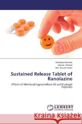 Sustained Release Tablet of Ranolazine : Effects of Methocel,Hypromellose 50 and Eudragit Polymers Sharmin, Shahana; Ahmed, Ishtiaq; Uddin, Md. Nezab 9783659201646