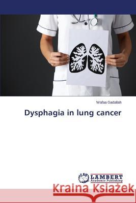 Dysphagia in lung cancer Gadallah Wafaa 9783659201776