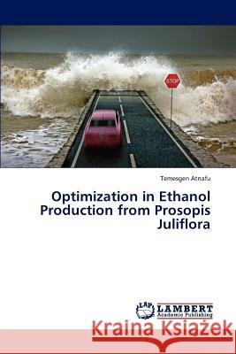 Optimization in Ethanol Production from Prosopis Juliflora Atnafu Temesgen 9783659201967 LAP Lambert Academic Publishing