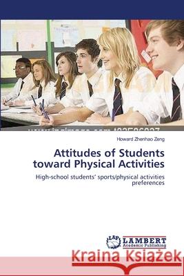 Attitudes of Students toward Physical Activities Zeng, Howard Zhenhao 9783659201974