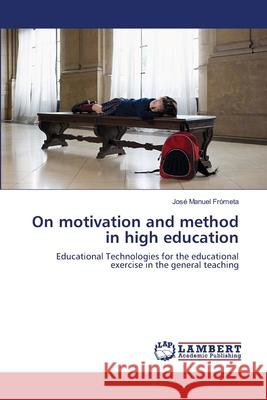 On motivation and method in high education Frómeta, José Manuel 9783659202018 LAP Lambert Academic Publishing