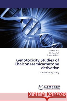 Genotoxicity Studies of Chalconesemicarbazone derivative : - A Preliminary Study Paul, Arindam; Pancholi, S. S.; Patel, Dhaval M. 9783659202025