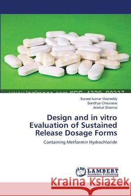 Design and in vitro Evaluation of Sustained Release Dosage Forms Vasireddy, Suneel Kumar 9783659202056 LAP Lambert Academic Publishing