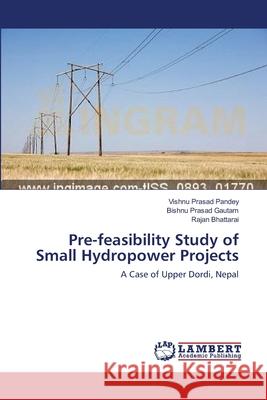 Pre-feasibility Study of Small Hydropower Projects Pandey, Vishnu Prasad 9783659202131 LAP Lambert Academic Publishing