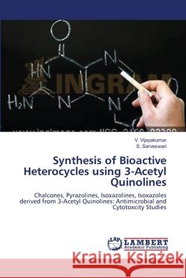 Synthesis of Bioactive Heterocycles using 3-Acetyl Quinolines Vijayakumar, V. 9783659202148