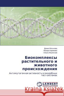 Biokompleksy Rastitel'nogo I Zhivotnogo Proiskhozhdeniya Fatykhova Diana                          Karamova Nazira                          Il'inskaya Ol'ga 9783659202278