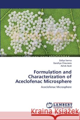 Formulation and Characterization of Aceclofenac Microsphere Sofiya Verma Sandhya Chaurasia Ashok Asati 9783659202322