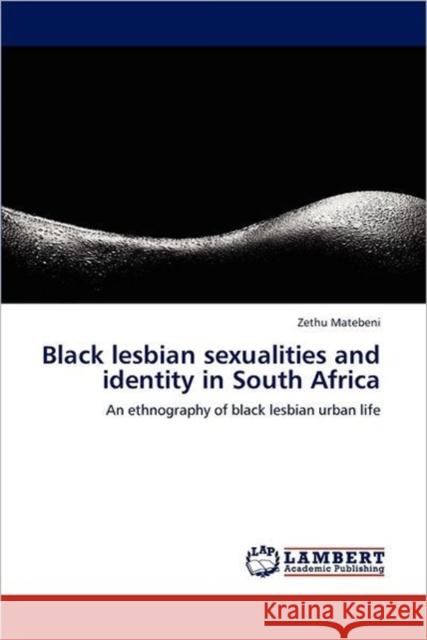 Black Lesbian Sexualities and Identity in South Africa Zethu Matebeni (University of Cape Town South Africa) 9783659202940