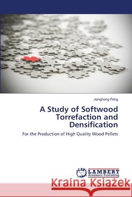 A Study of Softwood Torrefaction and Densification Jianghong Peng 9783659203312