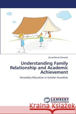 Understanding Family Relationship and Academic Achievement Sonali Bora 9783659203336 LAP Lambert Academic Publishing