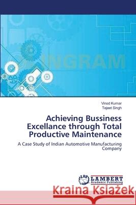 Achieving Bussiness Excellance through Total Productive Maintenance Kumar, Vinod 9783659203466 LAP Lambert Academic Publishing