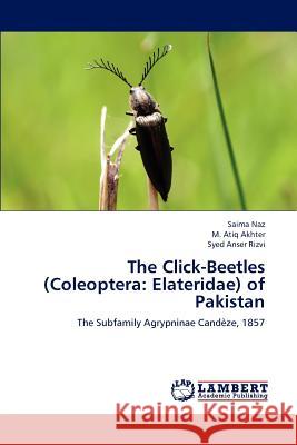 The Click-Beetles (Coleoptera: Elateridae) of Pakistan Naz, Saima 9783659203725 LAP Lambert Academic Publishing