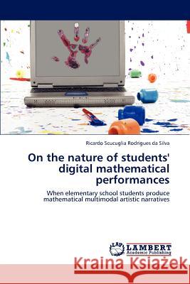 On the nature of students' digital mathematical performances Scucuglia Rodrigues Da Silva, Ricardo 9783659203817