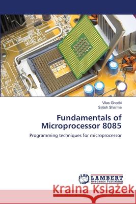 Fundamentals of Microprocessor 8085 Vilas Ghodki Satish Sharma 9783659203886