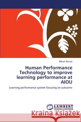 Human Performance Technology to improve learning performance at AIOU Ahmad, Iftikhar 9783659204005