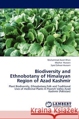 Biodiversity and Ethnobotany of Himalayan Region of Azad Kashmir Muhammad Aza Mazhar Hussain Syed Zahoo 9783659204173