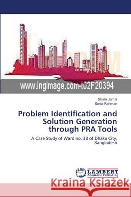 Problem Identification and Solution Generation through PRA Tools Shaila Jamal, Sonia Rahman 9783659204609