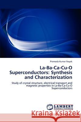 La-Ba-CA-Cu-O Superconductors: Synthesis and Characterization Nayak, Pramoda Kumar 9783659204715