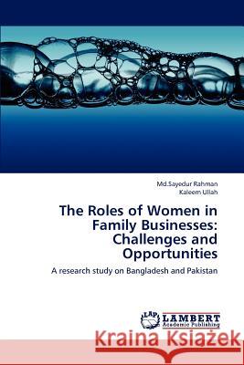 The Roles of Women in Family Businesses: Challenges and Opportunities Rahman, Sayedur 9783659204951 LAP Lambert Academic Publishing