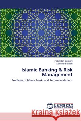 Islamic Banking & Risk Management Faten Ben Bouheni, Mondher Bellalah (Banque Nationale de Paris France) 9783659205002