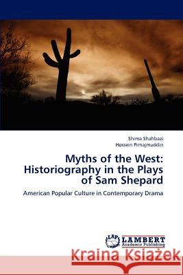 Myths of the West: Historiography in the Plays of Sam Shepard Shahbazi, Shima 9783659205118