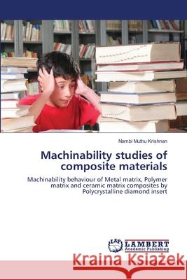 Machinability studies of composite materials Nambi Muthu Krishnan 9783659205620