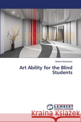 Art Ability for the Blind Students Abedalaziz Nabeel 9783659205699