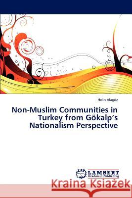 Non-Muslim Communities in Turkey from Gökalp's Nationalism Perspective Alagöz Helin 9783659205712