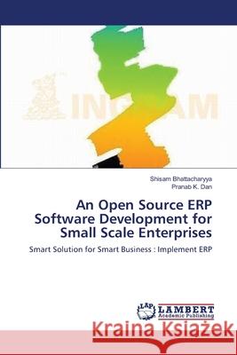 An Open Source ERP Software Development for Small Scale Enterprises Bhattacharyya, Shisam 9783659205743