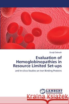 Evaluation of Hemoglobinopathies in Resource Limited Set-ups Debnath, Surajit 9783659206122 LAP Lambert Academic Publishing