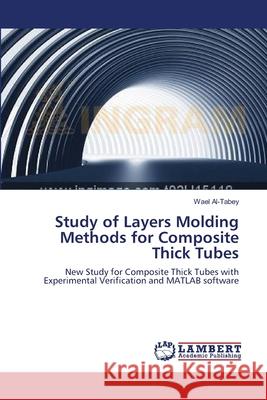 Study of Layers Molding Methods for Composite Thick Tubes Wael Al-Tabey 9783659206375