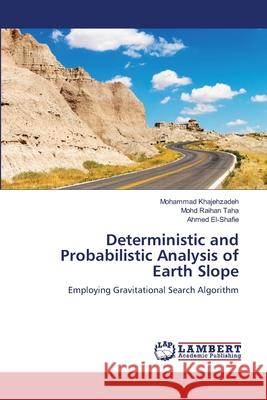 Deterministic and Probabilistic Analysis of Earth Slope Mohammad Khajehzadeh Mohd Raiha Ahmed El-Shafie 9783659206467 LAP Lambert Academic Publishing