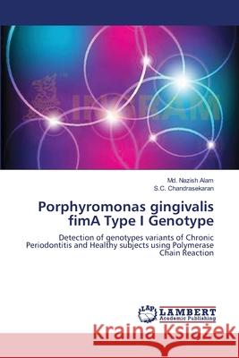 Porphyromonas gingivalis fimA Type I Genotype MD Nazish Alam, S C Chandrasekaran 9783659206535 LAP Lambert Academic Publishing