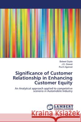 Significance of Customer Relationship in Enhancing Customer Equity Babeet Gupta J. S. Grewal Ruchi Agarwal 9783659206542 LAP Lambert Academic Publishing