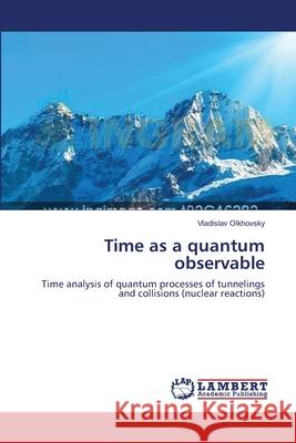 Time as a quantum observable Olkhovsky, Vladislav 9783659206610