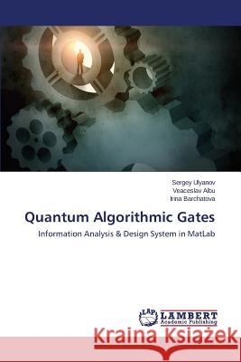 Quantum Algorithmic Gates Ulyanov Sergey                           Albu Veaceslav                           Barchatova Irina 9783659206627