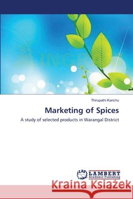 Marketing of Spices Thirupathi Kanchu 9783659206696 LAP Lambert Academic Publishing